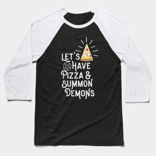 Let's Have Pizza & Summon Demons Baseball T-Shirt